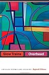 Slow Trains Overhead: Chicago Poems and Stories