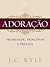 Adoração: Prioridade Princípios e Prática