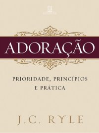 Adoração: Prioridade Princípios e Prática