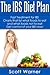 The IBS Diet Plan: Fast Treatment for IBS. Charts that list what foods to eat and what foods not to eat. Get control of your IBS now!