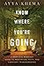 Know Where You're Going: A Complete Buddhist Guide to Meditation, Faith, and Everyday Transcendence