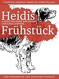 Learning German through Storytelling: Heidis Frühstück - a detective story for German language learners (for intermediate and advanced students)