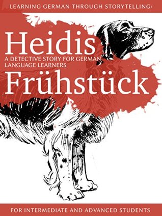 Learning German through Storytelling: Heidis Frühstück - a detective story for German language learners (for intermediate and advanced students) (Baumgartner & Momsen Mystery, #5)