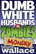 Dumb White Husbands vs. Zombies: Monday