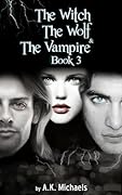 The Witch, the Wolf and the Vampire, Book 3