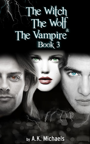 The Witch, the Wolf and the Vampire, Book 3 (The Witch, The Wolf and The Vampire, #3)
