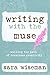 Writing with the Muse: Walking the Path of the Conscious Creative