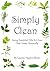 Simply Clean. Using Essential Oils To Clean Your Home Naturally