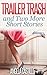 Trailer Trash and Two More Short Stories