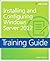 Training Guide Installing and Configuring Windows Server 2012 (MCSA) (Microsoft Press Training Guide)