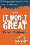 It Won't Always Be This Great by Peter Mehlman