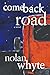 Comeback Road by Nolan Whyte