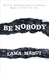 Be Nobody by Lama Marut