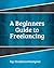 Six Figure Freelancing: The Beginners Guide to Freelancing.