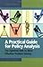 A Practical Guide for Policy Analysis: The Eightfold Path to More Effective Problem Solving