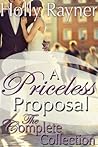 A Priceless Proposal: The Complete Collection (A Priceless Proposal, #1-3) A Priceless Proposal: The Complete Collection (A Priceless Proposal, #1-3)