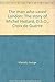 The man who saved London: The story of Michel Hollard, D.S.O., Croix de Guerre