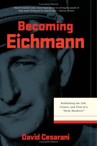Becoming Eichmann: Rethinking the Life, Crimes, and Trial of a "Desk Murderer" (Hardcover)