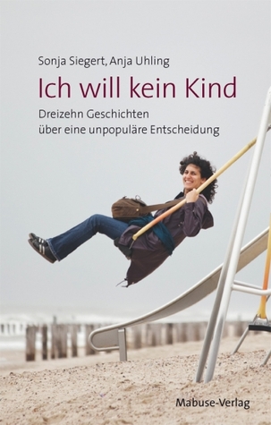 Ich will kein Kind: Dreizehn Geschichten über eine unpopuläre Entscheidung (Paperback)