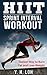 HIIT: Sprint Interval Workout: Fastest Way To Burn Fat And Lose Weight!