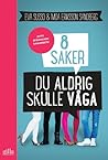 8 saker du aldrig skulle våga by Eva Susso 8 saker du aldrig skulle våga by Eva Susso