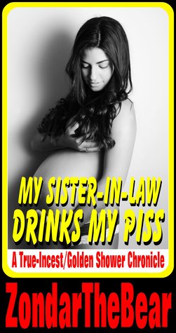 My Sister-In-Law Drinks My Piss