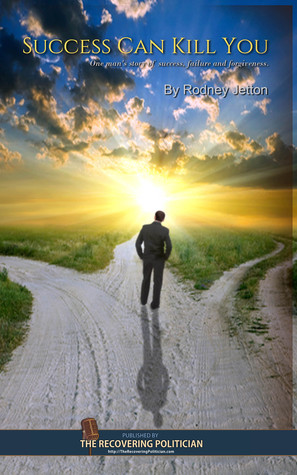 Success Can Kill You: One man's story of success, failure and forgiveness.