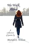 We Walk Alone by Mariah E. Wilson