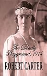 The Deadly Playground, 1914 by Robert    Carter