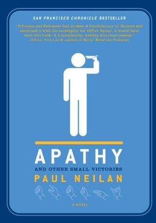 Apathy And Other Small Victories By Paul Neilan Apathy And Other Small Victories By Paul Neilan