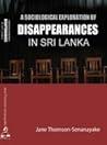 A Sociological Exploration of Disappearances in Sri Lanka by Jane Thomson-Senanayake