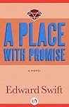 A Place with Promise by Edward Swift A Place with Promise by Edward Swift