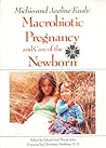 Macrobiotic Pregnancy and Care of the Newborn