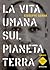 La vita umana sul pianeta T...