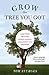 Grow the Tree You Got: & 99 Other Ideas for Raising Amazing Adolescents and Teenagers