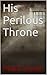 His Perilous Throne (Excerp...
