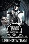 The Perilous Journey of the Not So Innocuous Girl by Leigh Statham