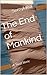 The End of Mankind
