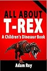 All About T-Rex - A Children's Dinosaur Book