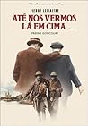 Até nos Vermos lá em Cima by Pierre Lemaitre Até nos Vermos lá em Cima by Pierre Lemaitre