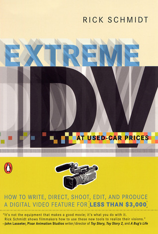 Extreme DV at Used-Car Prices: How to Write, Direct, Shoot, Edit, and Produce a Digital Video Feature for LessThan $3,000 (Paperback)