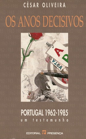 Os Anos Decisivos. Portugal 1962-1985. Um Testemunho