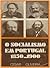 O Socialismo em Portugal. 1850-1900. Contribuição para o Estudo da Filosofia Política do Socialismo em Portugal na Segunda Metade do Século XIX