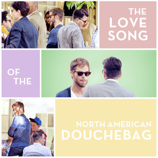 The Love Song of the North American Douchebag