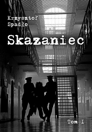 Skazaniec. Na pohybel całemu światu (Skazaniec, #1)