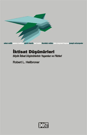 İktisat Düşünürleri: Büyük İktisat Düşünürlerinin Yaşamları ve Fikirleri