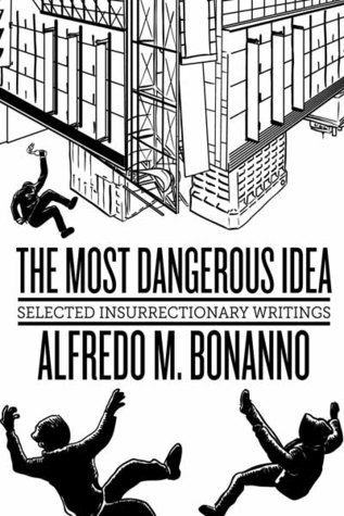 The Most Dangerous Idea: Selected Insurrectionary Writings