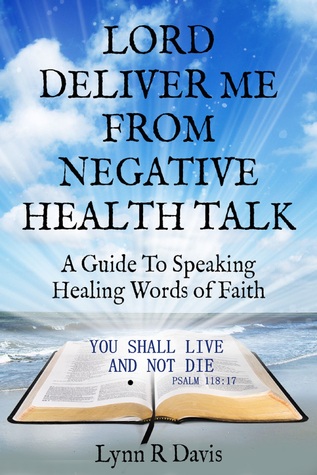 Deliver Me From Negative Health Talk, A Guide To Speaking Healing Words of Faith (ebook)