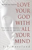 Love Your God with All Your Mind: The Role of Reason in the Life of the Soul