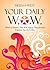 Your Daily W.O.W.: Words of Wisdom that will inspire, energize, and empower you every day!